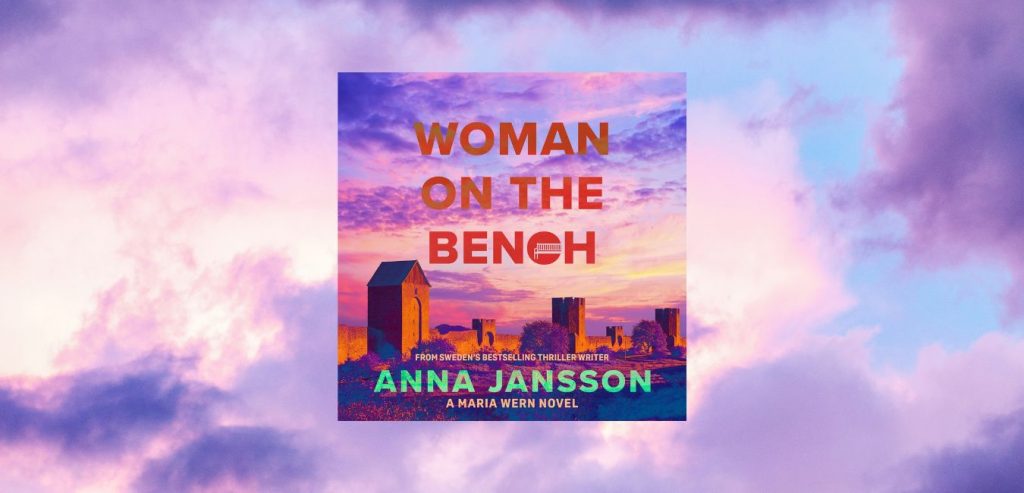 Woman on the Bench a Maria Wern 19 Novel by Anna Jansson