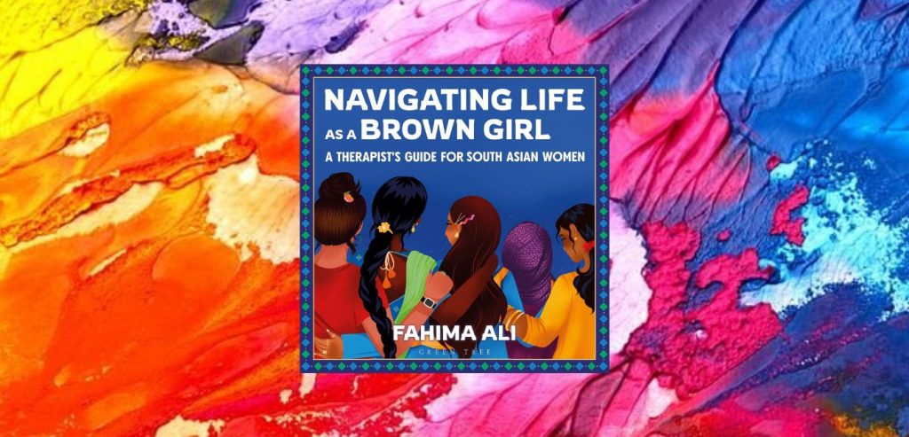 Navigating Life as a Brown Girl: A therapist’s guide for South Asian women by Fahima Ali