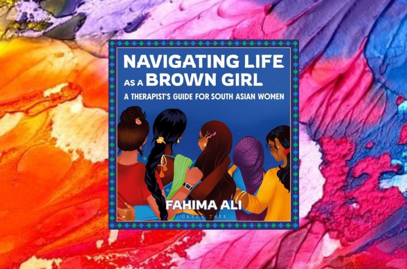 Navigating Life as a Brown Girl: A therapist’s guide for South Asian women by Fahima Ali