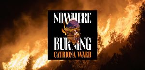 Nowhere Burning by Catriona Ward