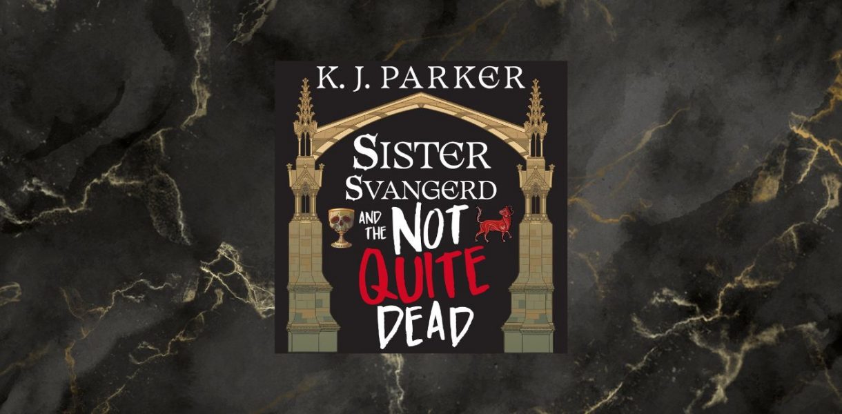 Sister Svangerd and the Not Quite Dead by  K. J. Parker - 9781405557702