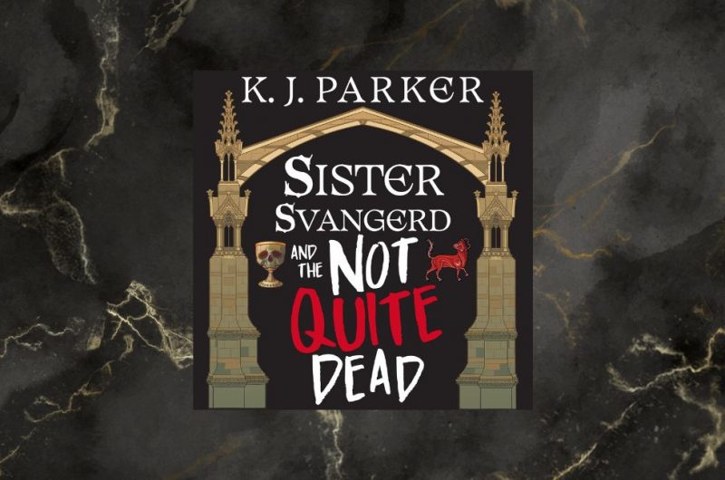 Sister Svangerd and the Not Quite Dead by  K. J. Parker - 9781405557702