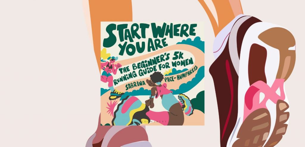 Start Where You Are: The Beginner’s 5k Running Guide for Women by Sabrina Pace-Humphreys