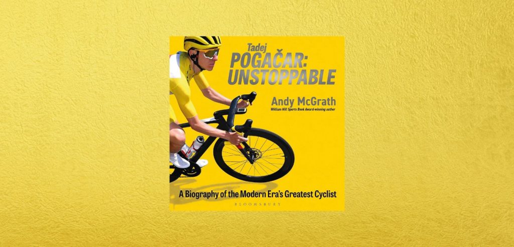 Tadej Pogacar: Unstoppable by Andy McGrath