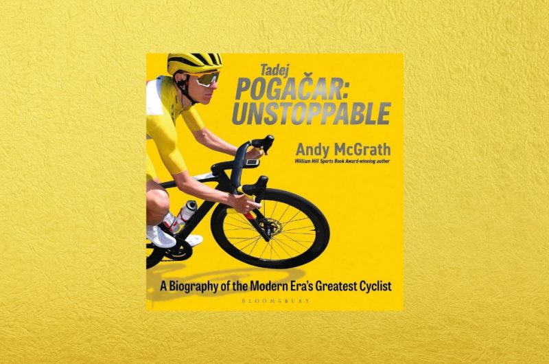 Tadej Pogacar: Unstoppable by Andy McGrath