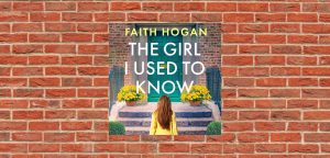 The Girl I Used To Know by Faith Hogan