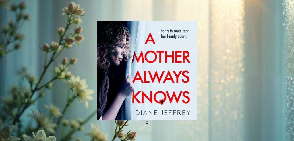 A MOTHER ALWAYS KNOWS by Diane Jeffrey