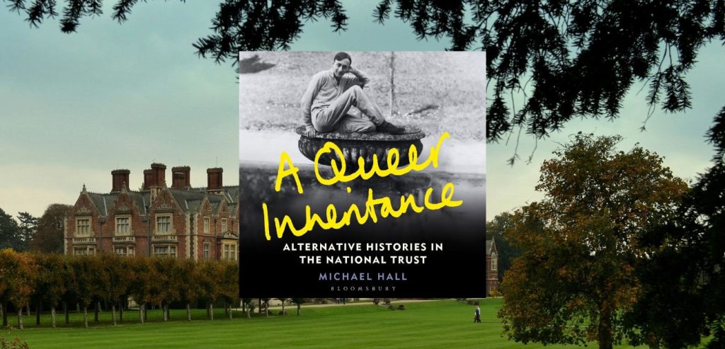 A Queer Inheritence: Alternative Histories in the National Trust by Michael Hall