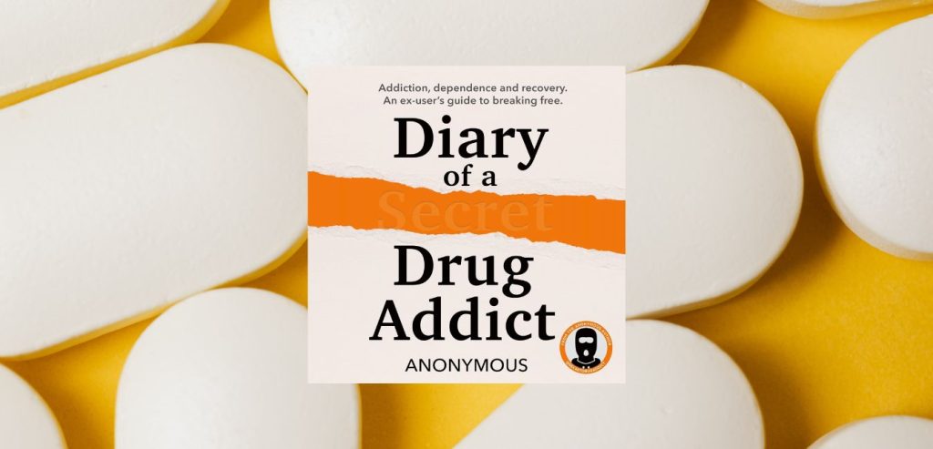 DIARY OF A SECRET DRUG ADDICT: Addiction, dependence and recovery. An ex-user’s guide to breaking free