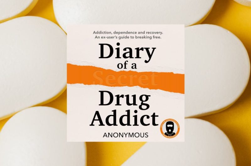 DIARY OF A SECRET DRUG ADDICT: Addiction, dependence and recovery. An ex-user’s guide to breaking free