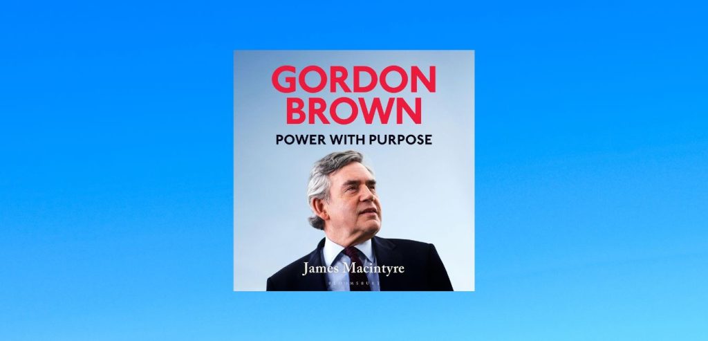Gordon Brown: Power with Purpose by James Macintyre