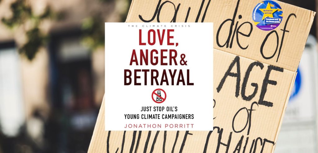 Love, Anger & Betrayal: Just Stop Oil’s Young Climate Campaigners by Jonathon Porritt