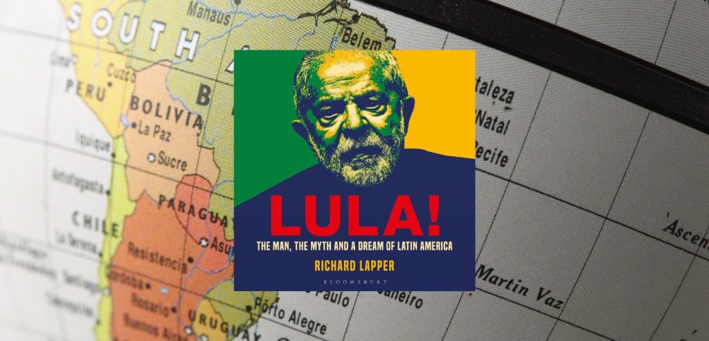 Lula! The Man, the Myth and a Dream of Latin America by Richard Lapper
