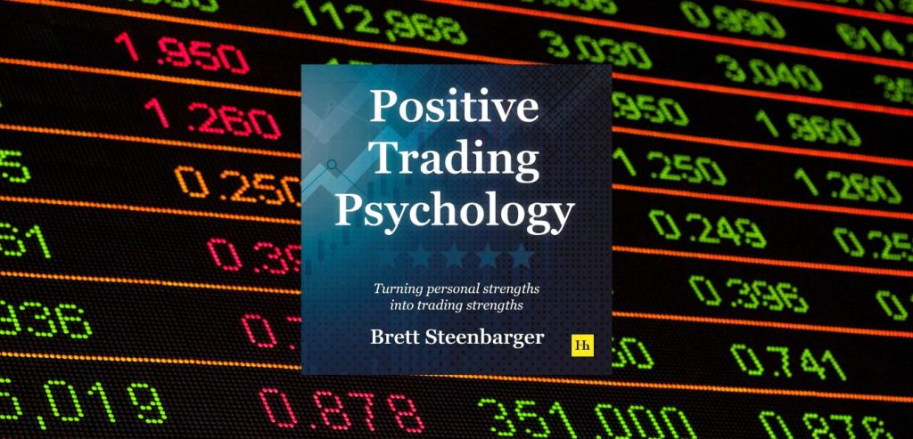 Positive Trading Psychology: Turning Personal Strengths into Trading Strenchts by Brett N. Steenbarger