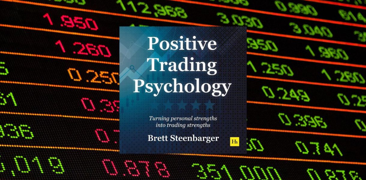 Positive Trading Psychology: Turning Personal Strengths into Trading Strenchts by Brett N. Steenbarger