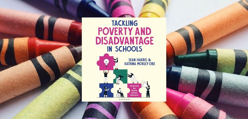 Tackling Poverty and Disadvantage in Schools by Sean Harris and Katrina Morley