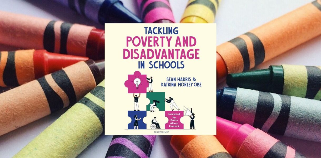 Tackling Poverty and Disadvantage in Schools by Sean Harris and Katrina Morley