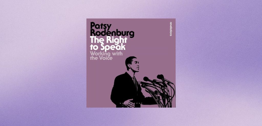 The Right to Speak: Working with the Voice by Patsy Rodenburgh